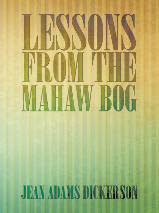 Title details for Lessons from the Mahaw Bog by Jean Adams Dickerson - Available